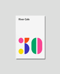 River Cafe 30 Cook Book